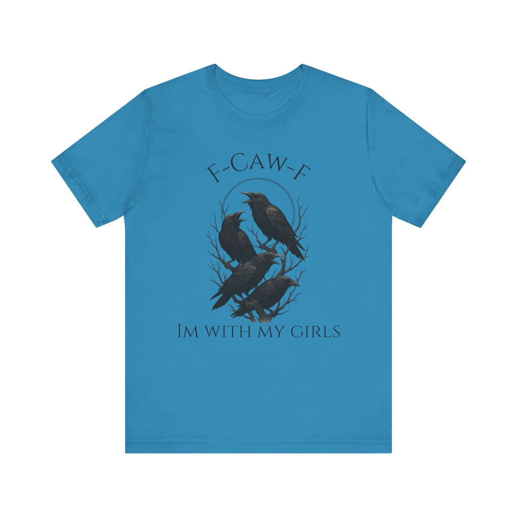 F-Caw-F I'm With My Girls Graphic Tee, Casual Unisex Shirt, Goth Fashion, Bird Lover Gift, Funny Humor Apparel
