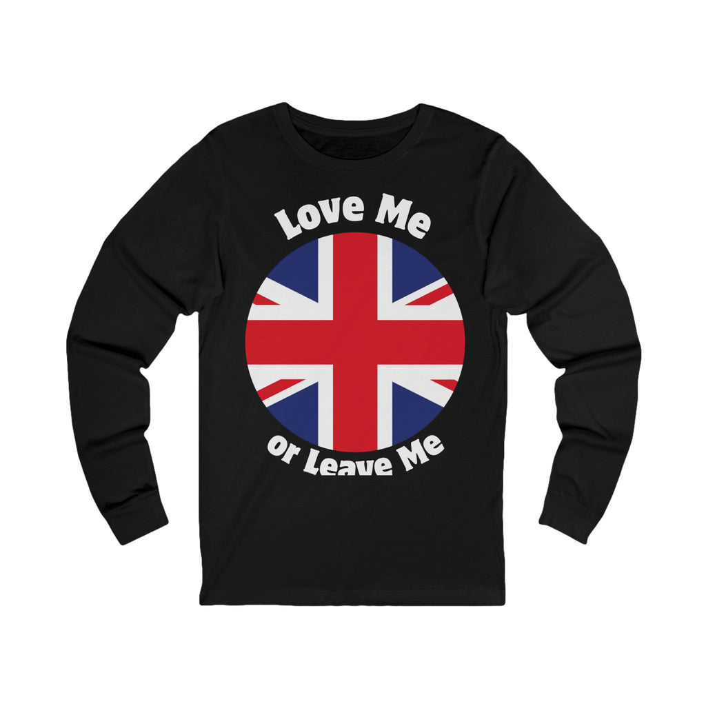 Love Me Or Leave Me Unisex Long Sleeve Tee - British Flag Shirt, Gift for UK Fans, Casual Wear, Statement Tee, Unique Fashion