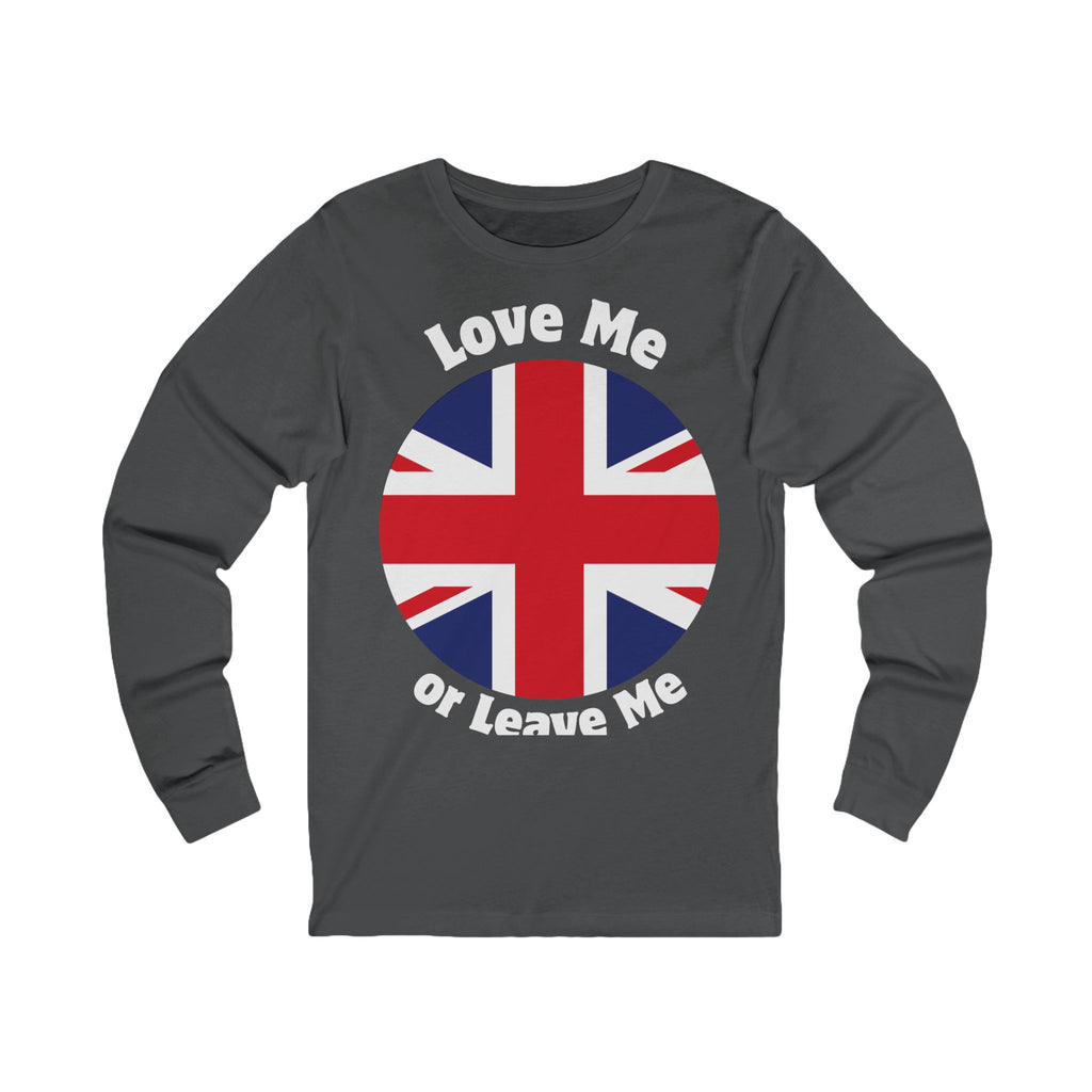 Love Me Or Leave Me Unisex Long Sleeve Tee - British Flag Shirt, Gift for UK Fans, Casual Wear, Statement Tee, Unique Fashion