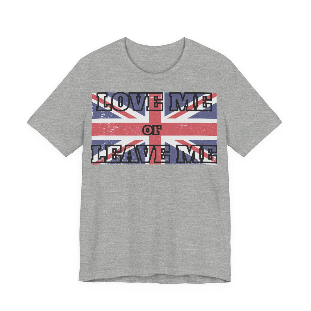 Union Jack Love Me or Leave Me Tee - Casual Top for Fans, Gifts for Friends, UK Pride, Memorial Day, Birthday