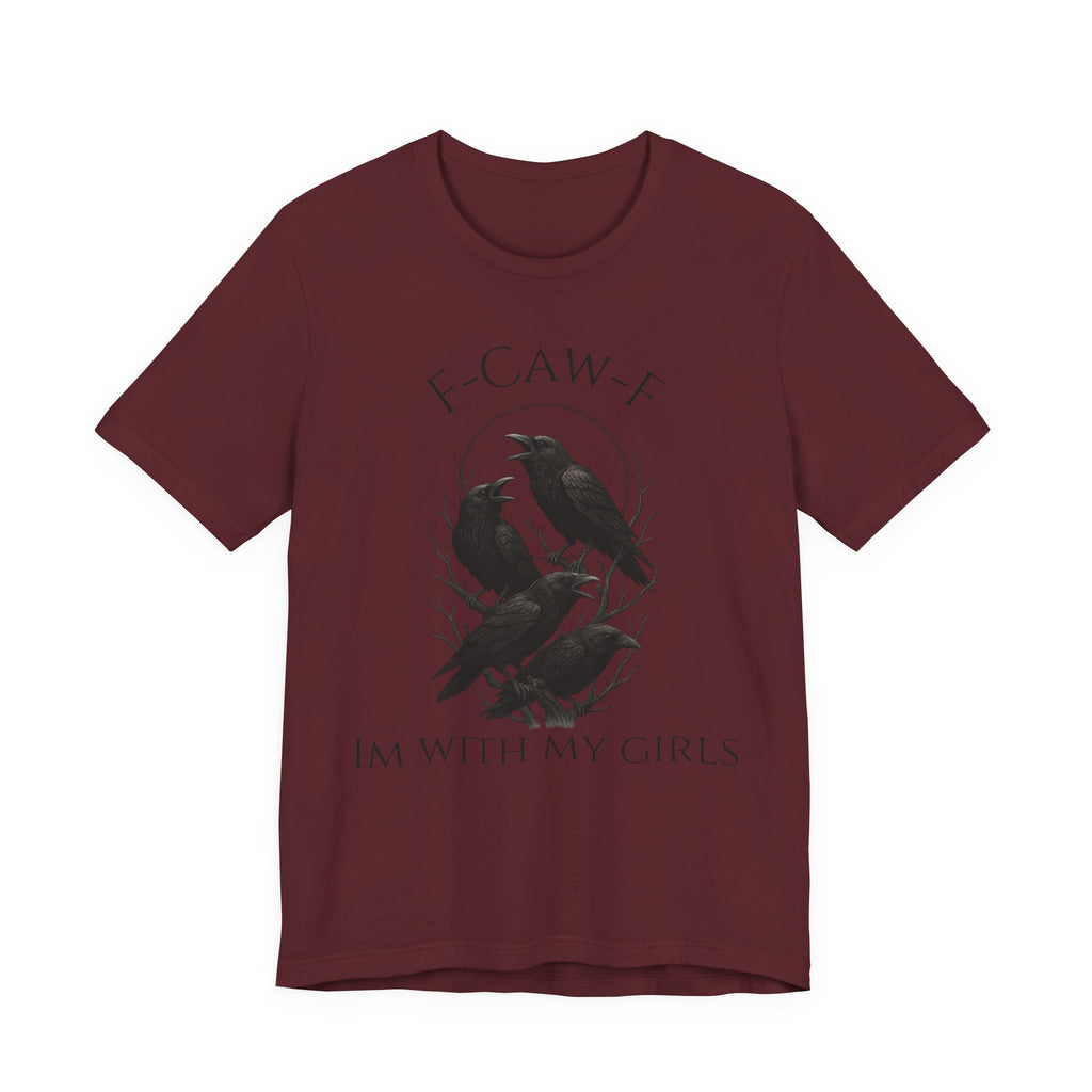 F-Caw-F I'm With My Girls Graphic Tee, Casual Unisex Shirt, Goth Fashion, Bird Lover Gift, Funny Humor Apparel