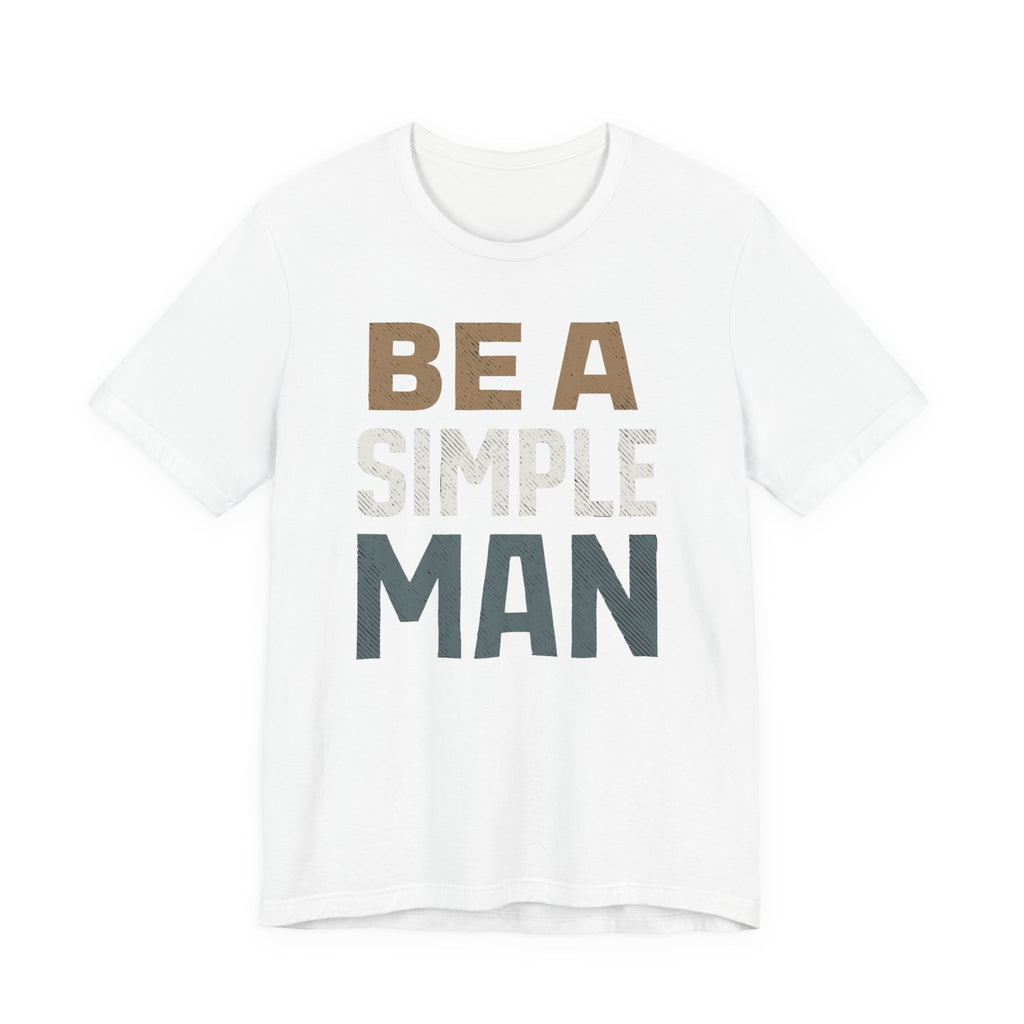 Be A Simple Man T-Shirt - Minimalist Men's Graphic Tee
