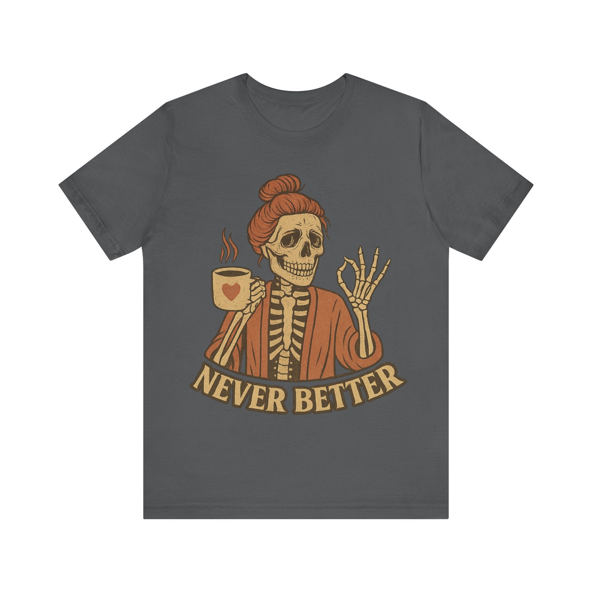 Relaxed Skeleton Coffee Tee - "Never Better"