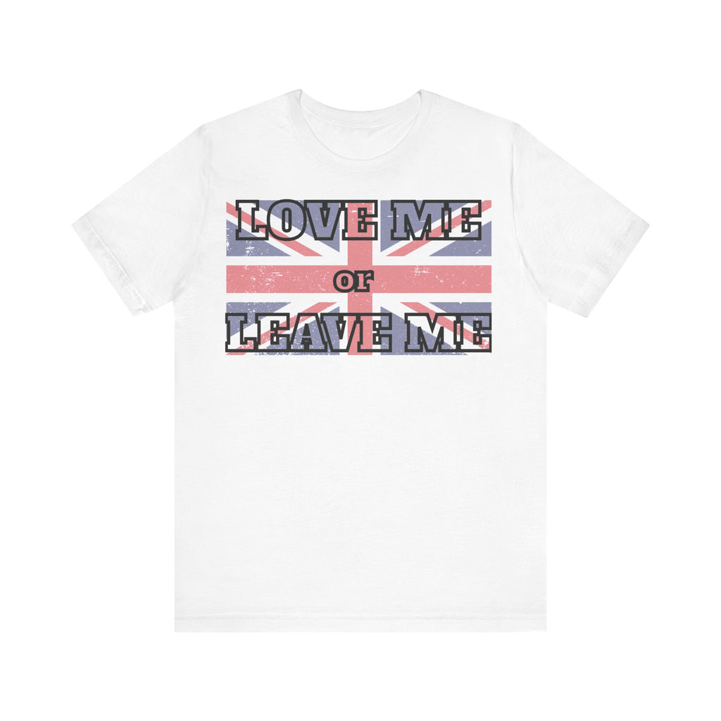 Union Jack Love Me or Leave Me Tee - Casual Top for Fans, Gifts for Friends, UK Pride, Memorial Day, Birthday