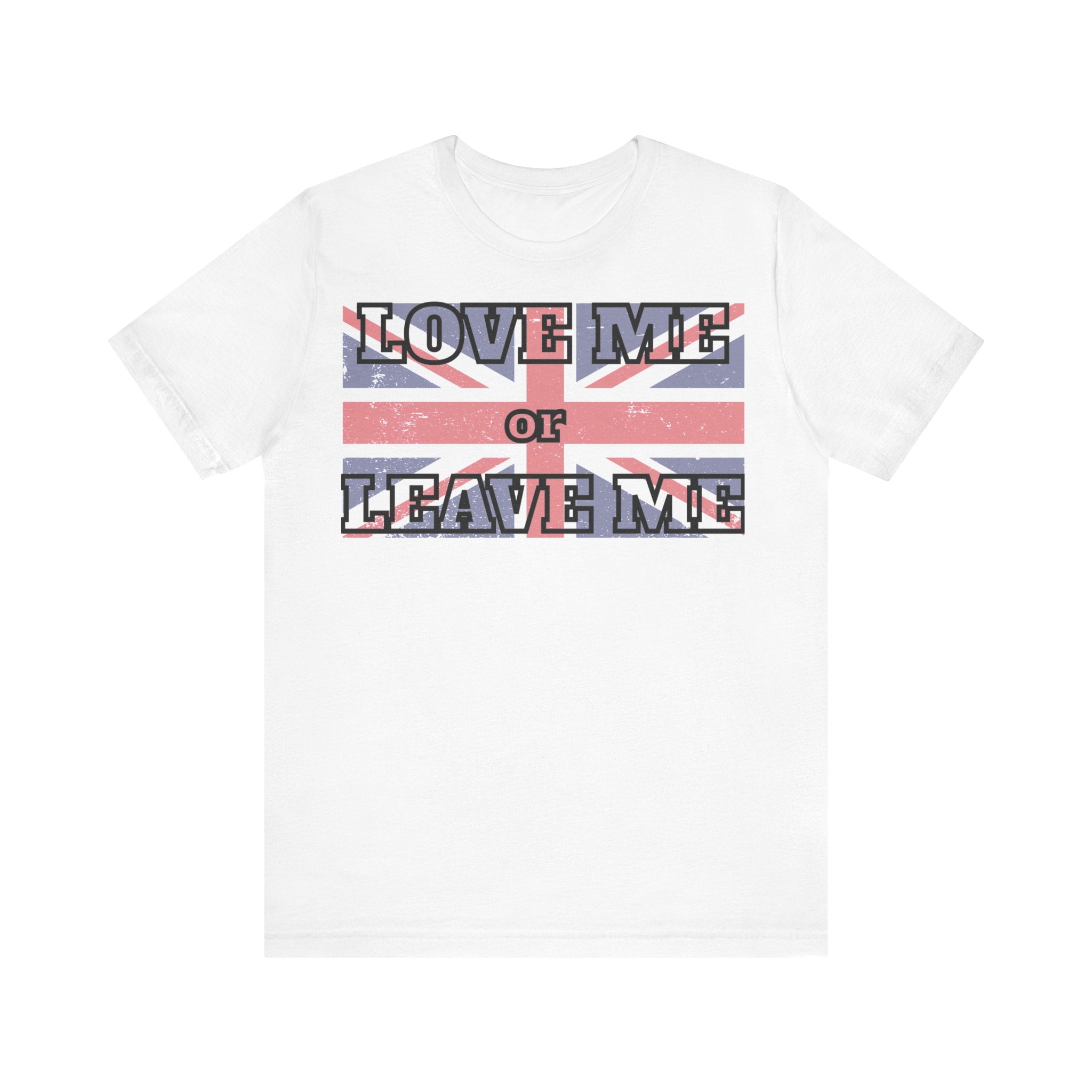 Union Jack Love Me or Leave Me Tee - Casual Top for Fans, Gifts for Friends, UK Pride, Memorial Day, Birthday