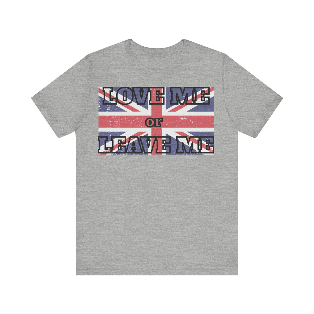 Union Jack Love Me or Leave Me Tee - Casual Top for Fans, Gifts for Friends, UK Pride, Memorial Day, Birthday