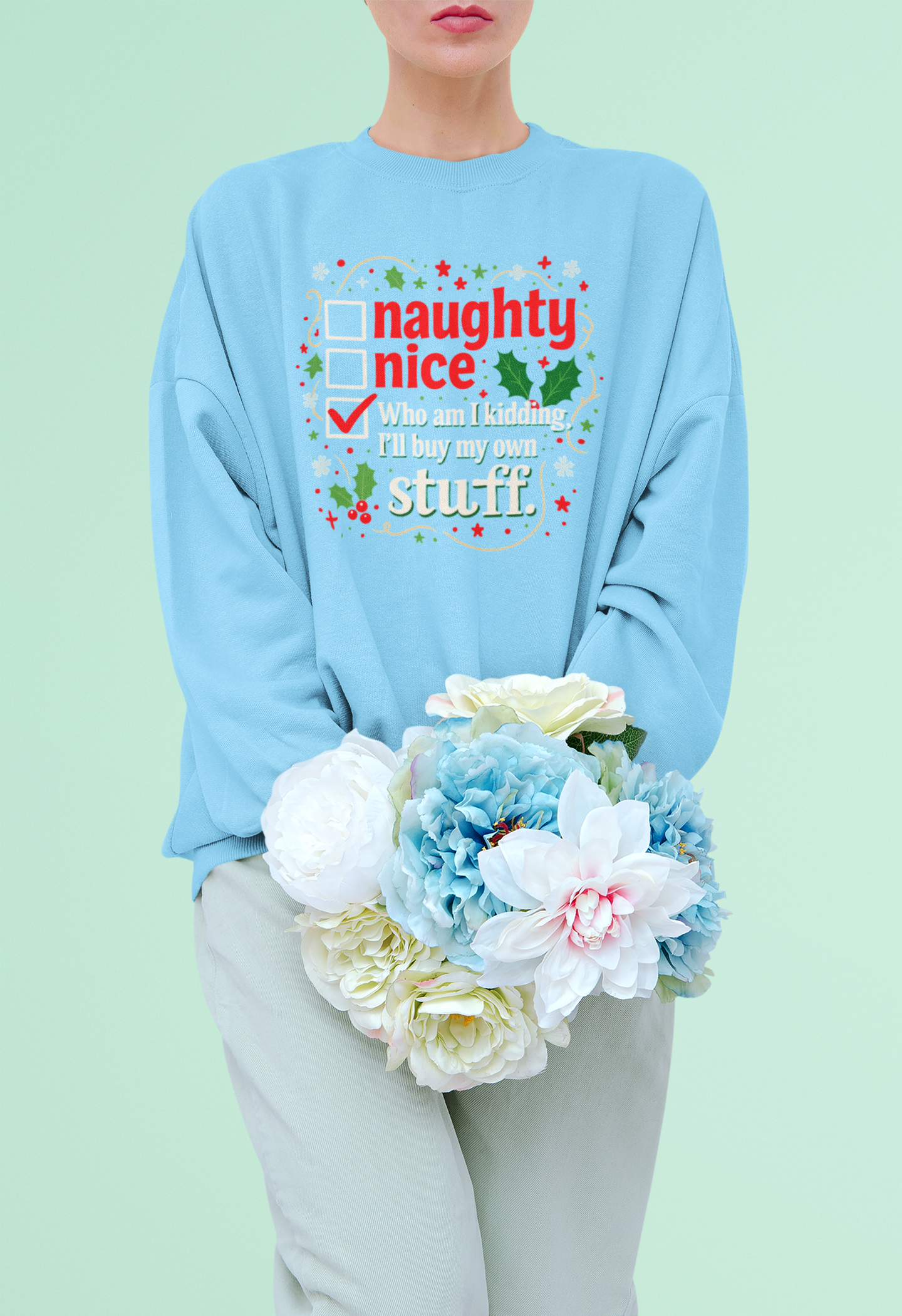 Funny Christmas Sweatshirt — “Naughty / Nice / Who am I kidding I’ll buy my own stuff” Holiday Crewneck