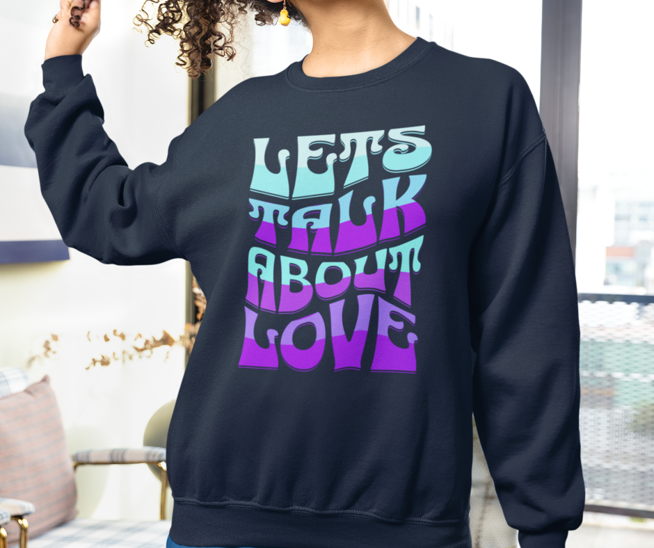 Let's Talk About Love Sweatshirt for Cozy Conversations