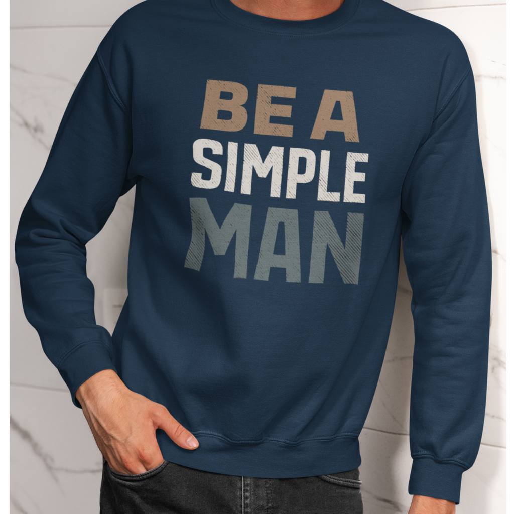 Be A Simple Man Crewneck Sweatshirt — Minimalist Men's Graphic Pullover
