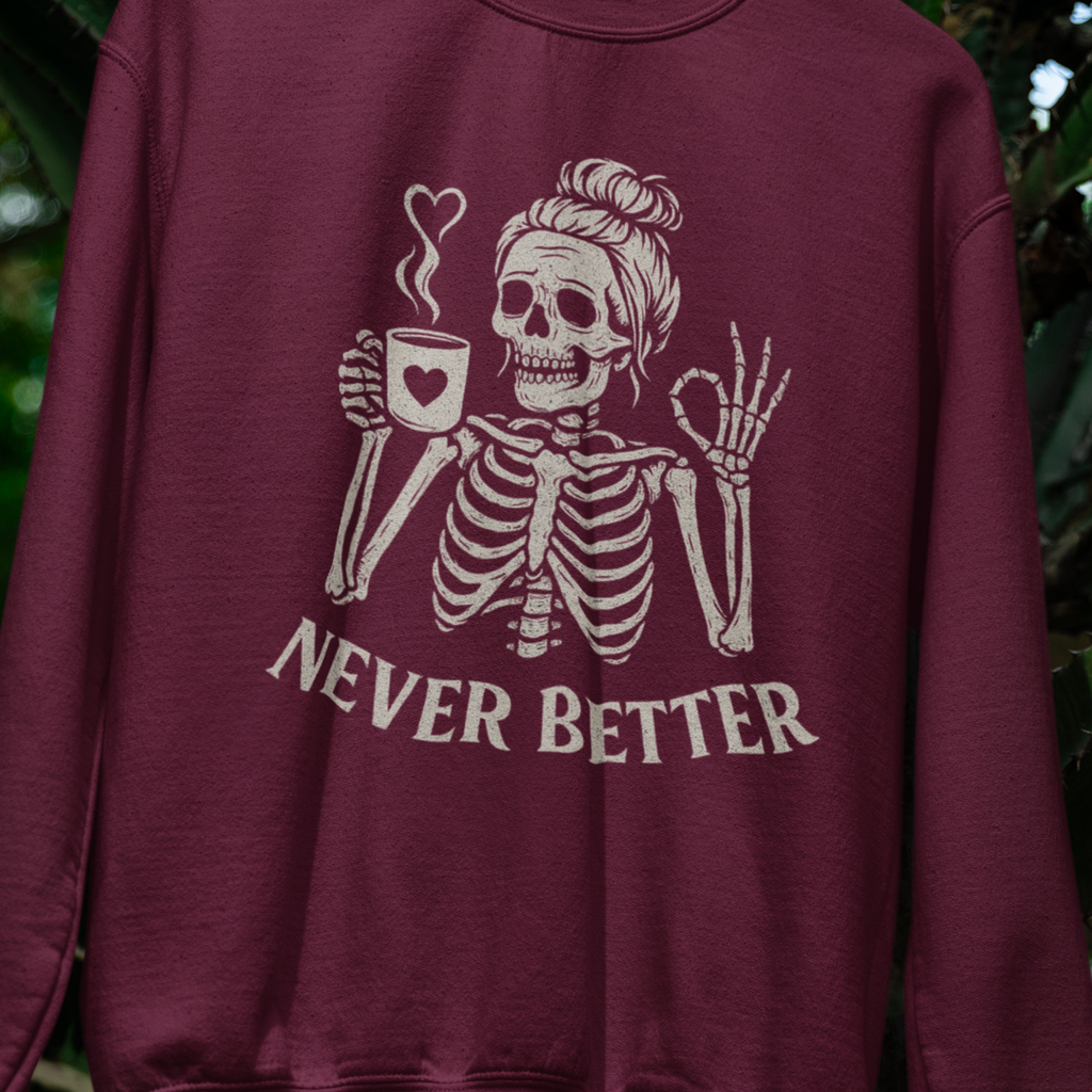 Never Better Skeleton Sweatshirt